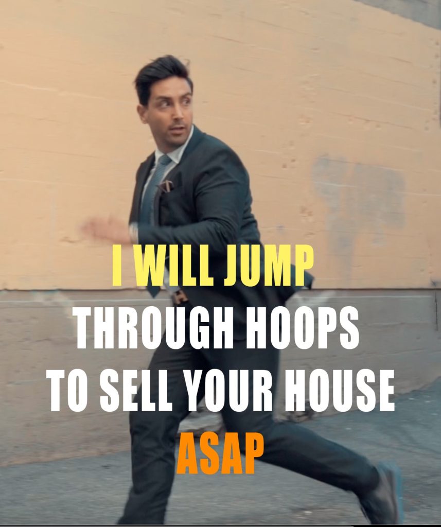 I WILL JUMP THROUGH HOOPS TO SELL YOUR HOUSE ASAP🚤
